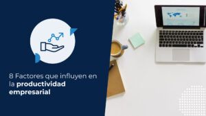 factores que influyen en la productividad empresarial