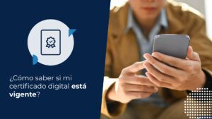Persona de negocios buscando en su celular cómo saber si el certificado digital está vigente.